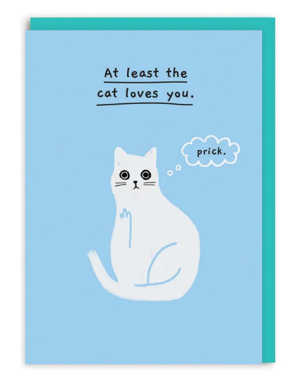 At Least The Cat Loves You Greeting Card