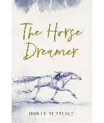 The Horse dreamer - Holly Surplice